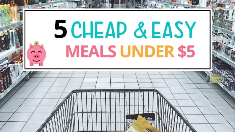 5 Cheap and Easy Meals under $5 - Hassle Free Savings
