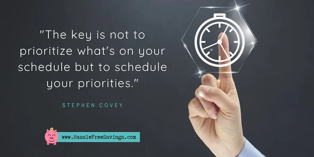 "The key is not to prioritize what's on your schedule but to schedule your priorities." - Stephen Covey