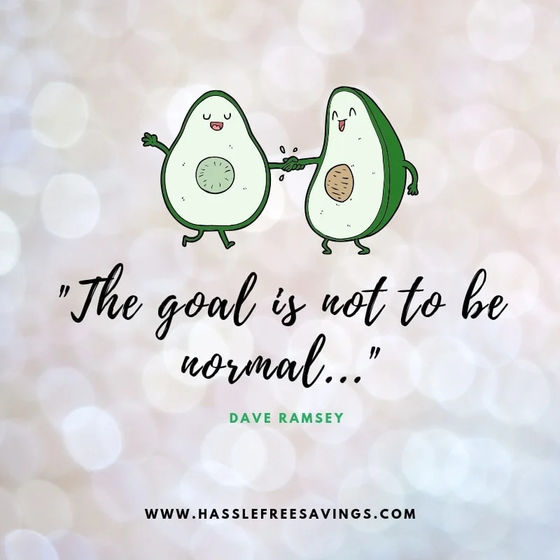 “ You must walk to the beat of a different drummer. The same beat that the wealthy hear. If the beat sounds normal, evacuate the dance floor immediately! The goal is to not be normal, because as my radio listeners know, normal is broke.” - Dave Ramsey