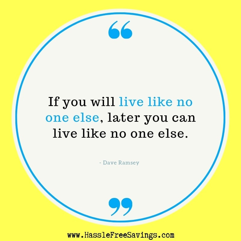 “If you will live like no one else, later you can live like no one else.”  - Dave Ramsey Quotes