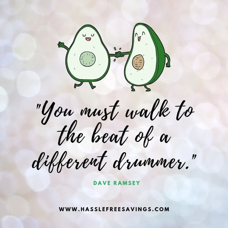 “ You must walk to the beat of a different drummer. The same beat that the wealthy hear. If the beat sounds normal, evacuate the dance floor immediately! The goal is to not be normal, because as my radio listeners know, normal is broke.” - Dave Ramsey